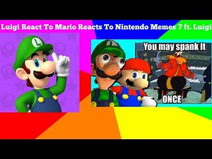 Luigi React To Mario Reacts To Nintendo Memes 7 ft. Luigi