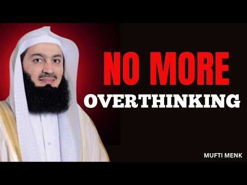 Stop Overthinking Everything | The QUICKEST Way to Find Peace | Mufti Menk