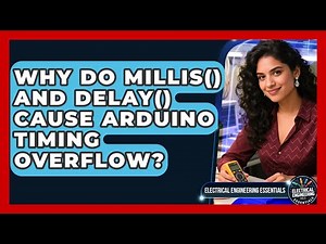Why Do Millis() And Delay() Cause Arduino Timing Overflow? - Electrical Engineering Essentials