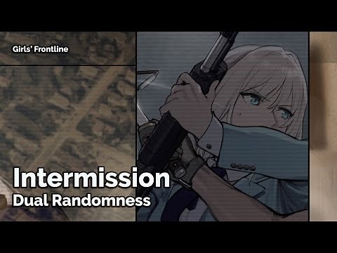 [Girls' Frontline] Dual Randomness - Intermission (Seamless 30m)