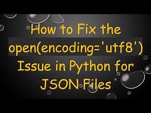 How to Fix the open(encoding='utf8') Issue in Python for JSON Files