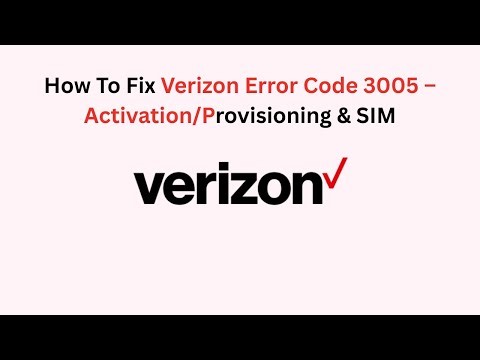 How To Fix Verizon Error Code 3005 – Activation/Provisioning & SIM