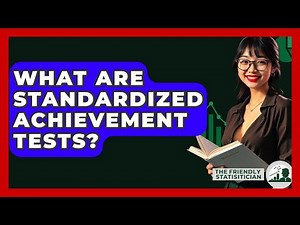 What Are Standardized Achievement Tests? - The Friendly Statistician