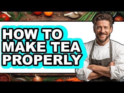 How To Make Tea Properly - Step By Step