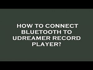 How to connect bluetooth to udreamer record player?