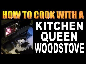 HOW TO COOK WITH A KITCHEN QUEEN WOOD STOVE