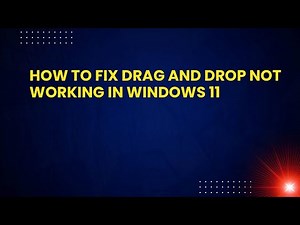How to Fix Drag and Drop Not Working in Windows 11