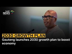 Gauteng launches 2030 growth plan to boost economy