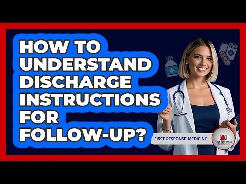 How To Understand Discharge Instructions For Follow-Up?