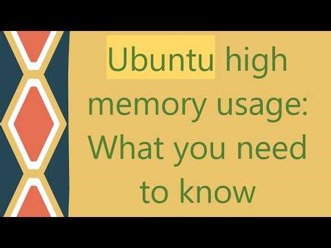 Ubuntu high memory usage: What you need to know