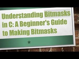Understanding Bitmasks in C: A Beginner's Guide to Making Bitmasks