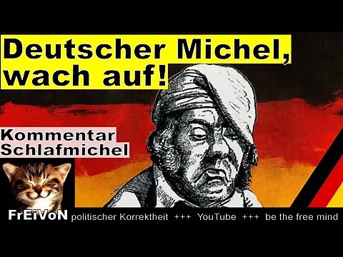 Deutscher Michel, wach auf! * Wachmichel statt Schlafmichel * Kommentar