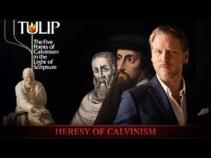 Why Is Calvinism Wrong? TULIP, The Elect, Invisible Church Refuted: An Orthodox Critique