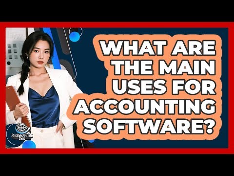 What Are The Main Uses For Accounting Software?