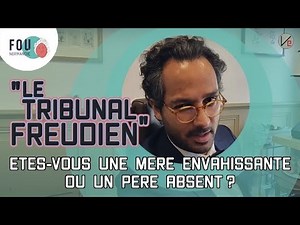 "Le tribunal Freudien", Etes vous une mère envahissante ou un père absent?