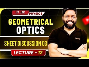 Geometrical Optics Class 12 | Lecture 12 | Optics Sheet Discussion