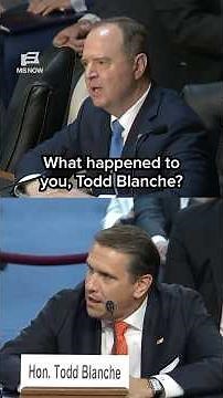 Schiff: 'What happened to you, Todd Blanche?'