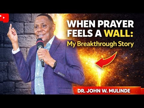 Your Practical Guide to Fixing a Broken Prayer Life | Dr John W. Mulinde’s “Until I Did This” Moment