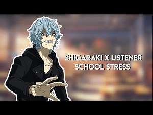 Shigaraki x Listener - School Stress!