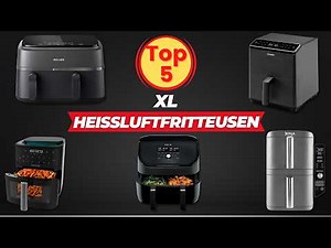 Top 5 XL-Heißluftfritteusen im Vergleich: Die besten Airfryer für große Familien!
