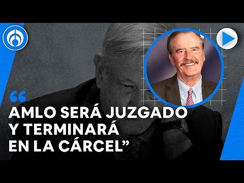 AMLO no respeta las leyes, es un dictadorzuelo: Vicente Fox