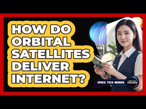 How Do Orbital Satellites Deliver Internet?