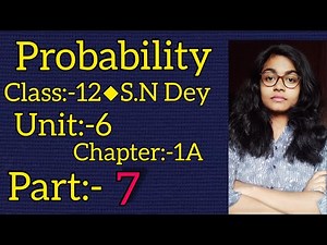 PROBABILITY||S.N DEY~CLASS-12||UNIT:6-CHAPTER-1A||PART-7