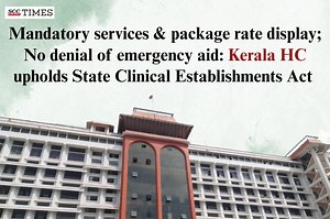 Mandatory services & package rate display; No denial of emergency aid: Kerala HC upholds State Clinical Establishments Act