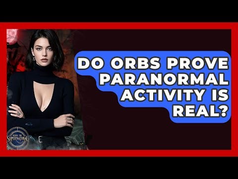 Do Orbs Prove Paranormal Activity Is Real? - Inside the Supernatural