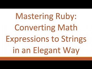 Mastering Ruby: Converting Math Expressions to Strings in an Elegant Way