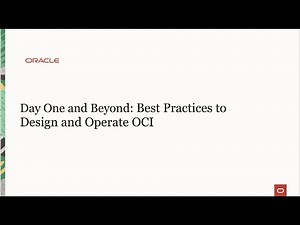 Day One and Beyond: Best Practices to Design and Operate Oracle Cloud
