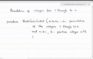 SOLVED:Devise a Monte Carlo algorithm that determines whether a permutation of the integers 1 through n has already been sorted (that is, it is in increasing order), or instead, is a random permutation. A step of the algorithm should answer "true" if it determines the list is not sorted and "unknown" otherwise. After k steps, the algorithm decides that the integers are sorted if the answer is