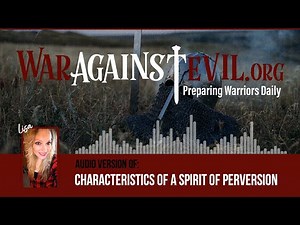 Characteristics of the Spirit of Perversion - Spiritual Warfare