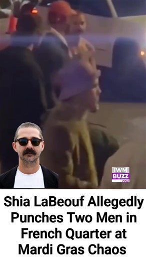 Shia LaBeouf Allegedly Punches Two Men in French Quarter at Mardi Gras Chaos #shialabeouf #fighter | IWMBuzz