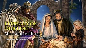 Jan. 6: EPIPHANY OF OUR LORD Mass Prayers And Readings.