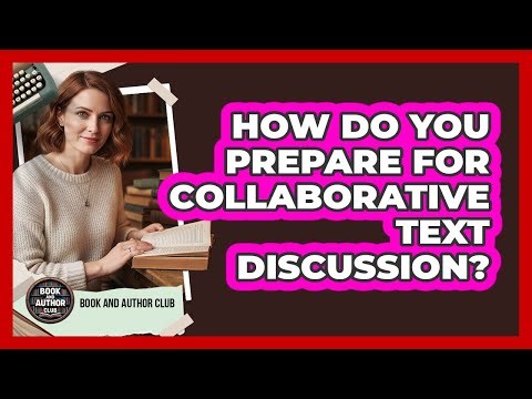 How Do You Prepare For Collaborative Text Discussion?