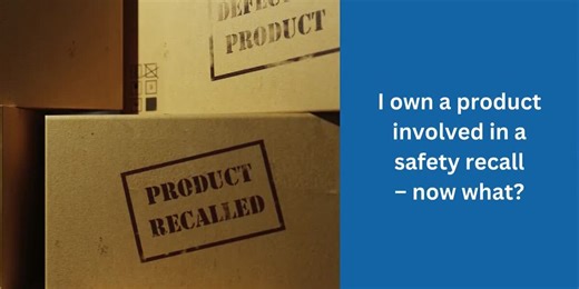 I own a product involved in a safety recall – now what?
