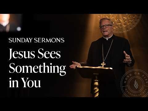 Jesus Sees Something in You - Bishop Barron's Sunday Sermon