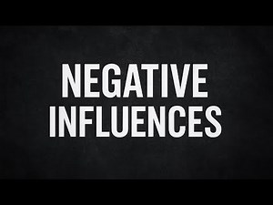 How negative influences play a significant role in your life