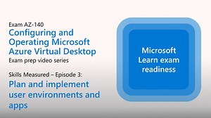 Preparing for AZ-140 - Plan and implement user environments and apps (Part 3 of 4)