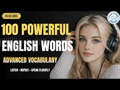 Advanced English Vocabulary : 99 Powerful Words for Daily Listening & Speaking Practice B1–C2