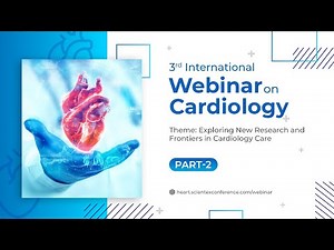 3rd International Webinar on Cardiology | November 2023 | Part 2 | Scientex Conferences