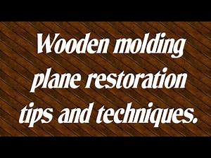 Wooden molding plane restoration tips and techniques.