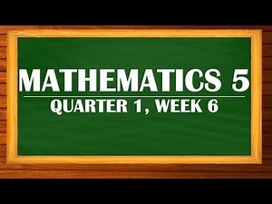 MATHEMATICS 5, ( QUARTER 1, WEEK 6 )