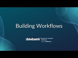 Part 6: Building Workflows - UK Biobank Research Analysis Platform Overview Tutorial