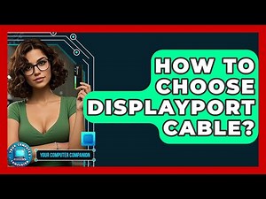 How To Choose DisplayPort Cable? - Your Computer Companion