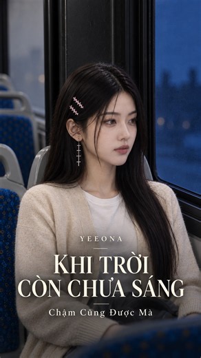 Khi trời còn chưa sáng 🌿 Chậm Cũng Được Mà 🌿 Yeeona
