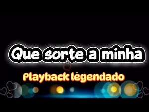 Que sorte a minha - playback com letra
