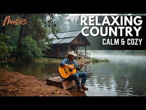 Best Relaxing Country Music Mix – Peaceful Songs for Calm and Slow Living | Relaxing Country Music