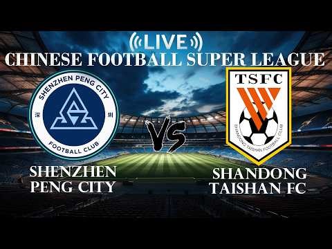 🔴Live Score Shenzhen Peng City VS Shandong Taishan FC | Chinese Football Super League
